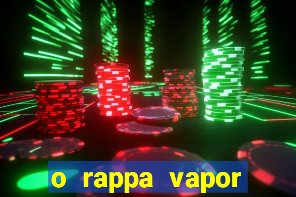 o rappa vapor barato letra